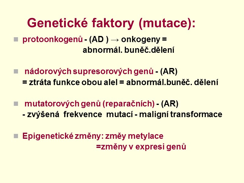 Genetické faktory (mutace):  protoonkogenů - (AD ) → onkogeny =   